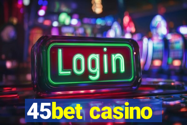45bet casino