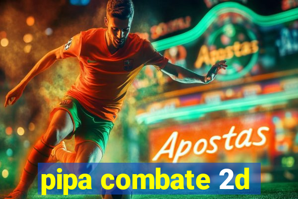 pipa combate 2d