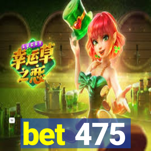 bet 475