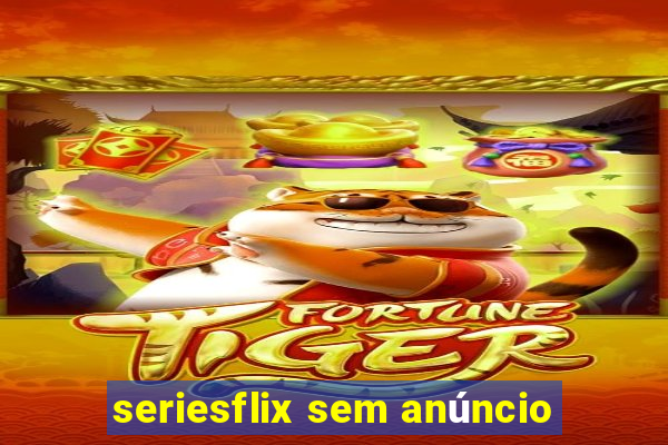 seriesflix sem anúncio