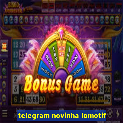 telegram novinha lomotif