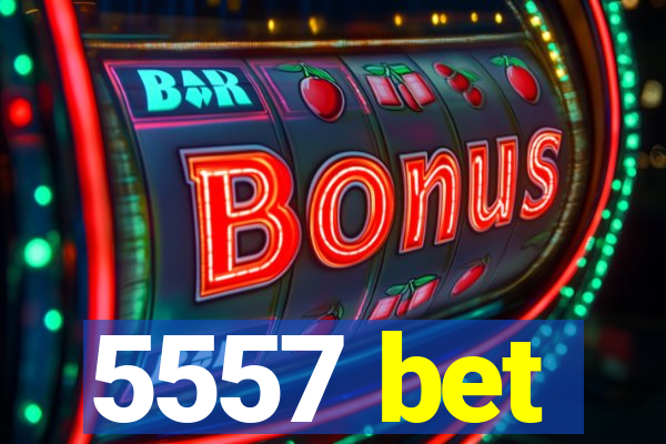 5557 bet