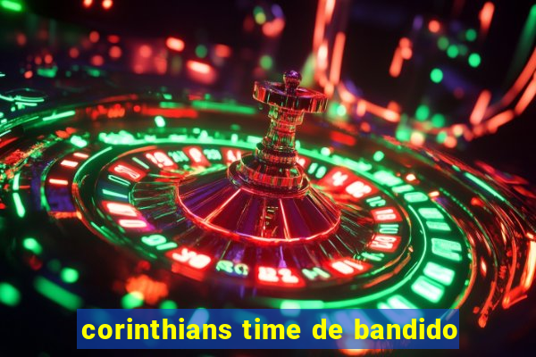 corinthians time de bandido