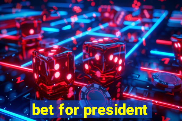 bet for president
