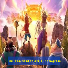 milena santos atriz instagram