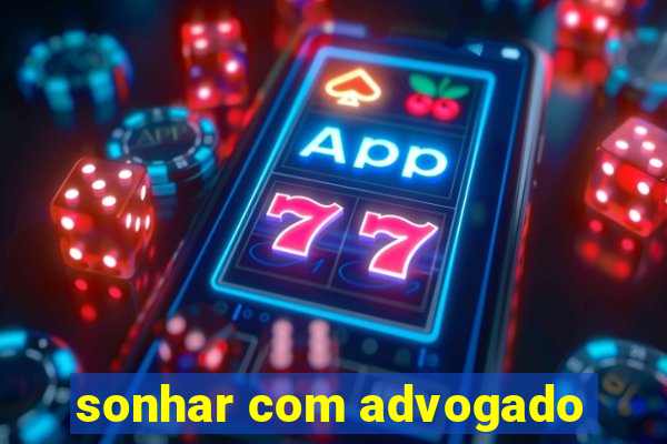 sonhar com advogado