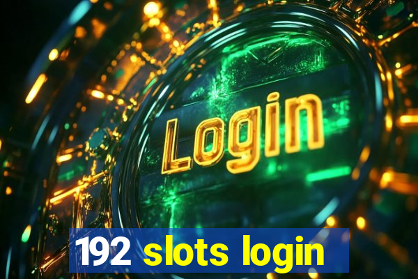192 slots login