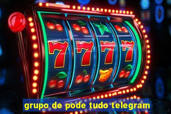 grupo de pode tudo telegram