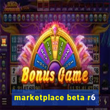 marketplace beta r6