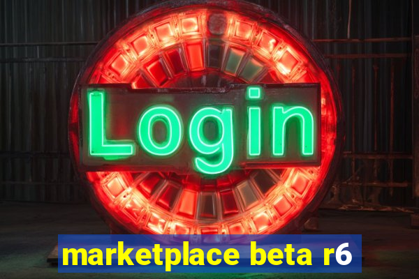 marketplace beta r6