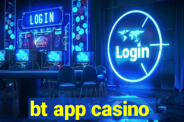 bt app casino