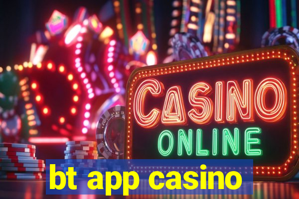 bt app casino