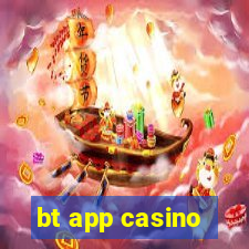 bt app casino