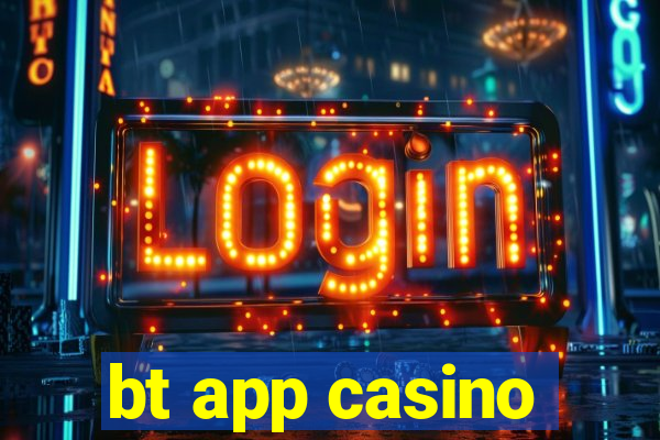 bt app casino