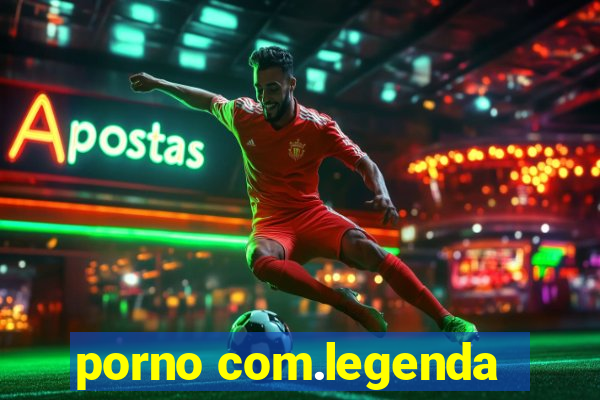 porno com.legenda