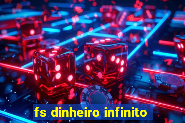 fs dinheiro infinito