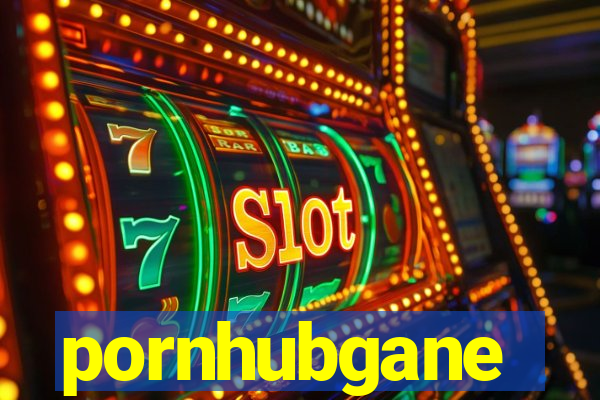pornhubgane