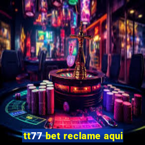 tt77 bet reclame aqui