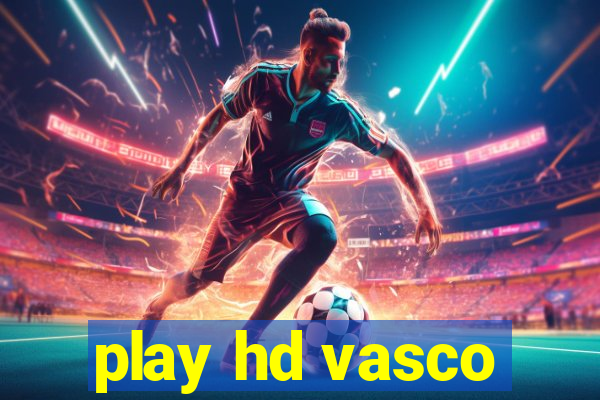 play hd vasco