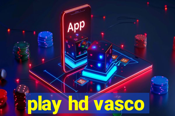 play hd vasco