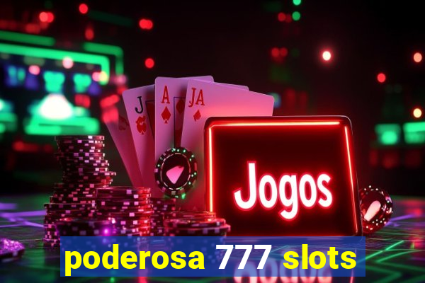 poderosa 777 slots