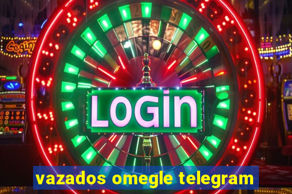 vazados omegle telegram