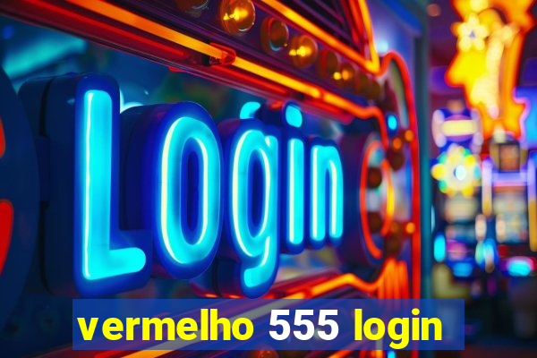 vermelho 555 login