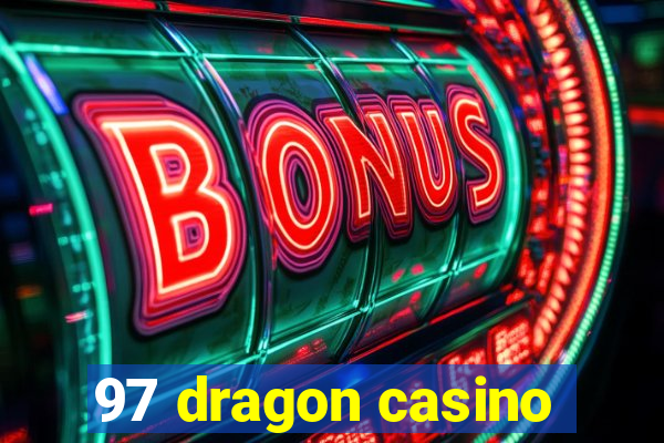 97 dragon casino