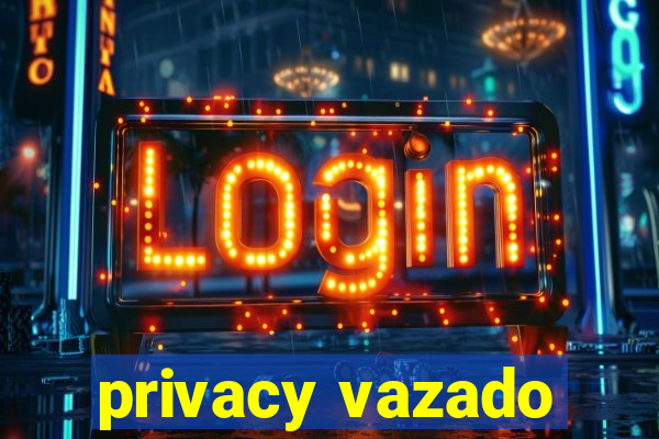 privacy vazado