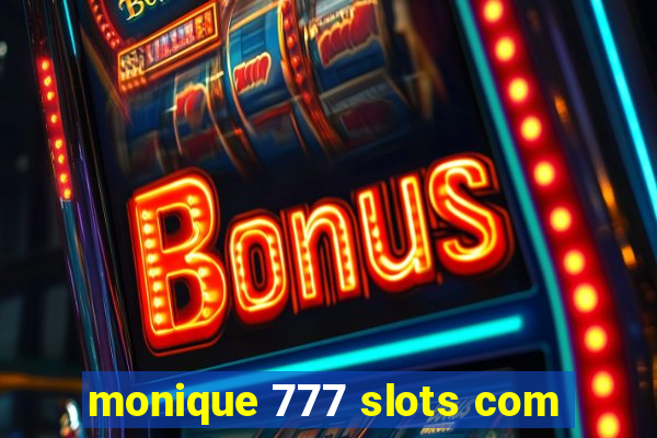 monique 777 slots com