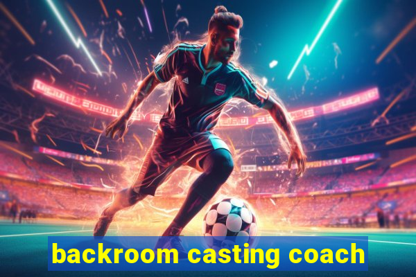 backroom casting coach