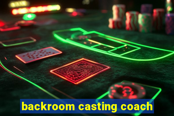 backroom casting coach