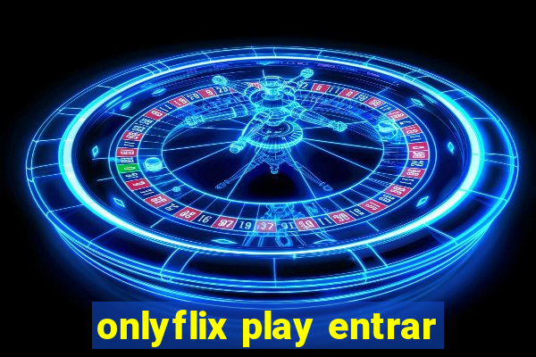 onlyflix play entrar
