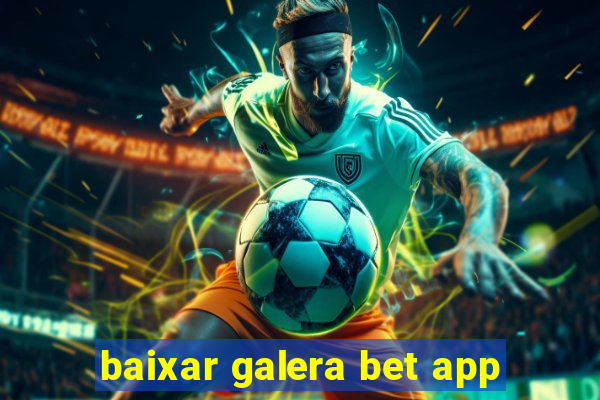 baixar galera bet app