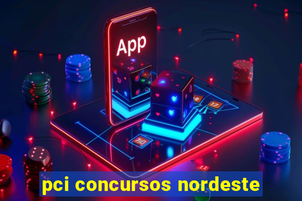 pci concursos nordeste