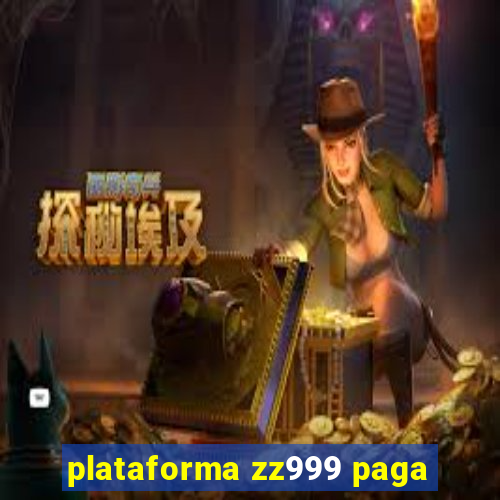 plataforma zz999 paga