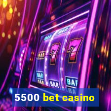 5500 bet casino