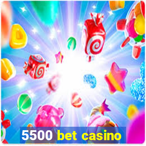 5500 bet casino