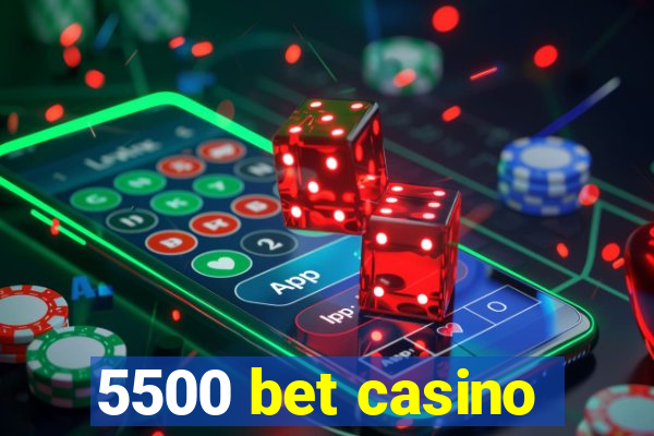 5500 bet casino