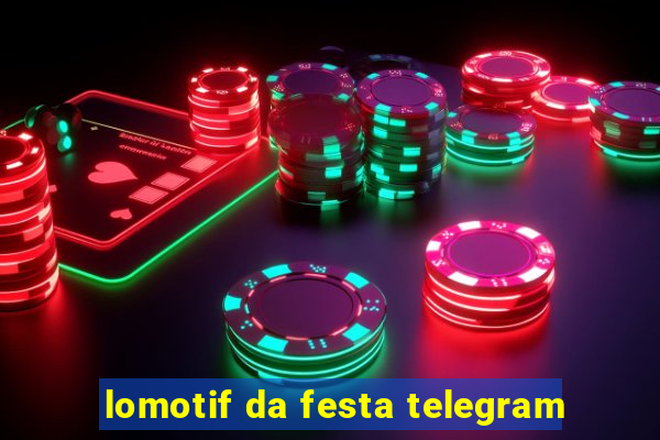 lomotif da festa telegram