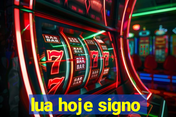 lua hoje signo