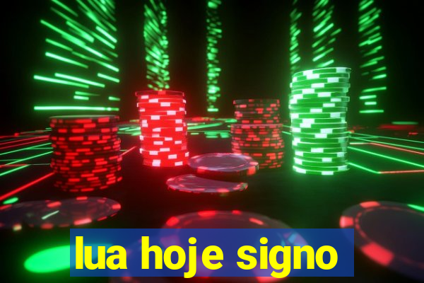 lua hoje signo