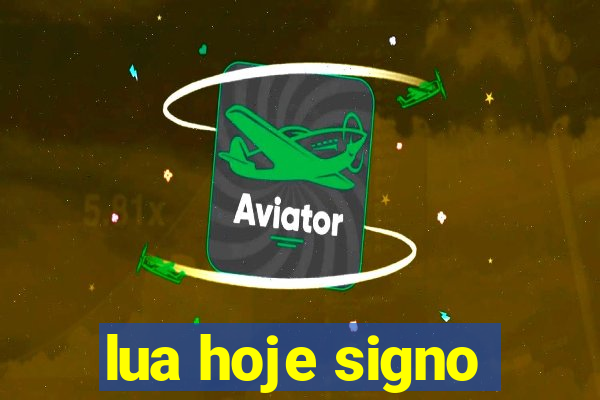 lua hoje signo