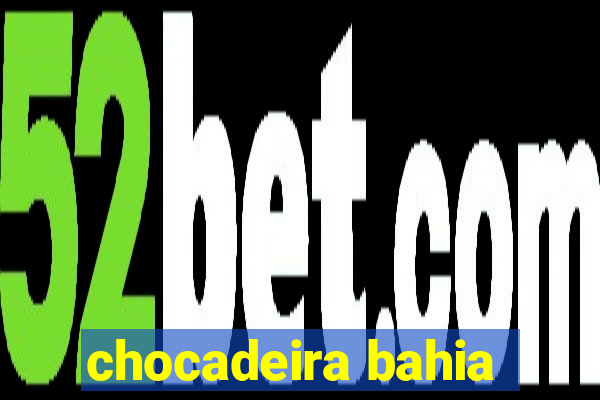 chocadeira bahia