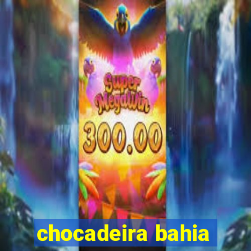 chocadeira bahia