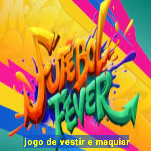 jogo de vestir e maquiar