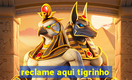 reclame aqui tigrinho