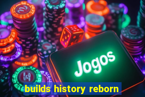 builds history reborn