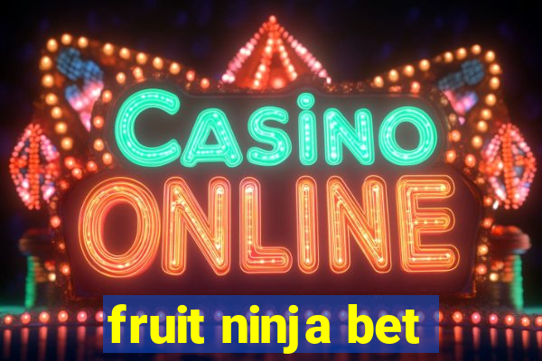fruit ninja bet