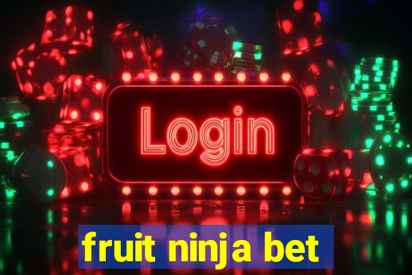 fruit ninja bet